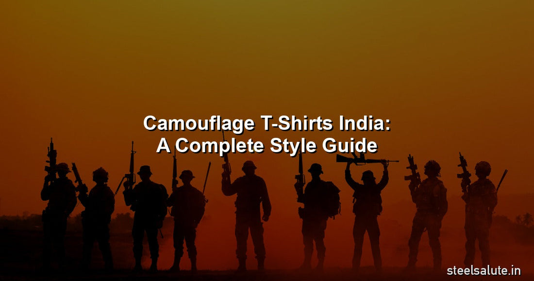 Camouflage t-shirts India style guide 2026 – Steel Salute